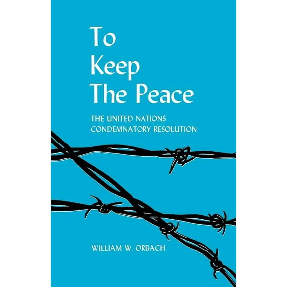 To Keep the Peace: The United Nations Condemnatory Resolution, (Paperback)