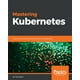 Mastering Kubernetes Large Scale Container Deployment And Management Mastering Kubernetes Large Scale Container Deployment And Management