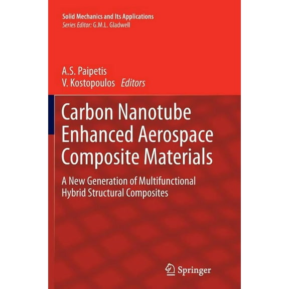 Solid Mechanics and Its Applications Carbon Nanotube Enhanced Aerospace Composite Materials: A New Generation of Multifunctional Hybrid Structural Composites, Book 188, (Paperback)