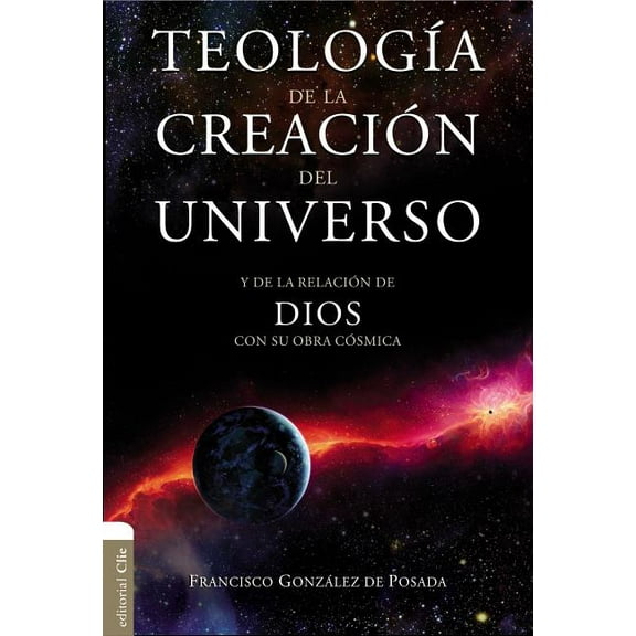 TeologÃ­a de la CreaciÃ³n del Universo: Y La de la RelaciÃ³n de Dios Con Su Obra CÃ³smica, (Paperback)