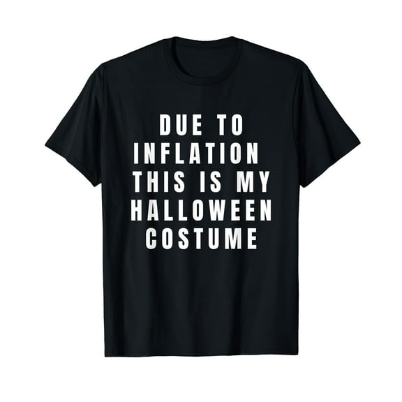 Due to Inflation, this is my Halloween Costume T-Shirt