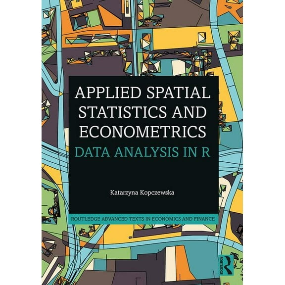Routledge Advanced Texts in Economics an Applied Spatial Statistics and Econometrics: Data Analysis in R, (Paperback)