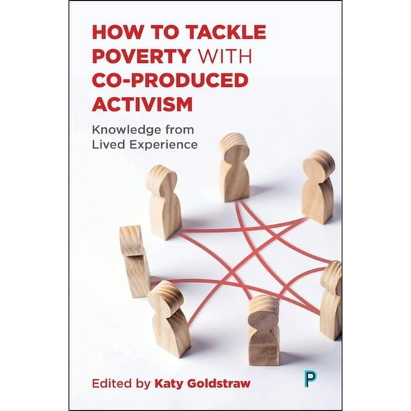 How to Tackle Poverty with Co-Produced Activism: Knowledge from Lived Experience, (Paperback)