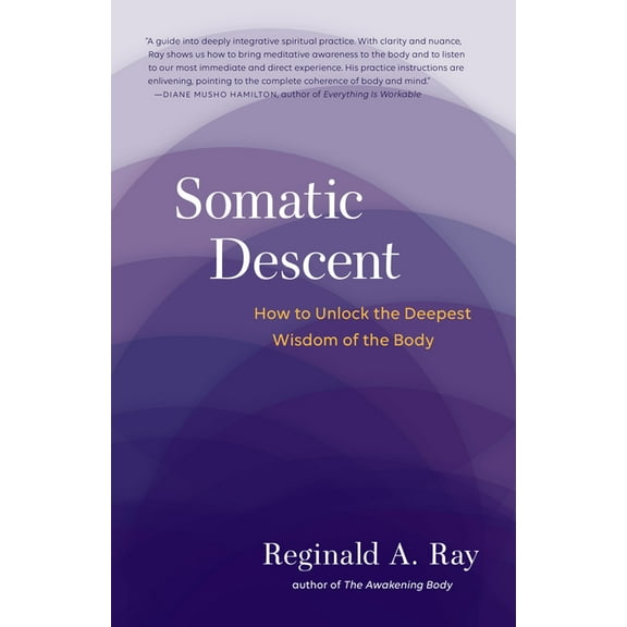 Somatic Descent: How to Unlock the Deepest Wisdom of the Body, (Paperback)