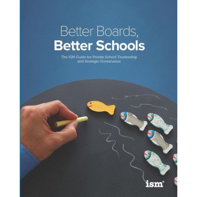 Better Boards, Better Schools: The ISM Guide for Private School Trusteeship and Strategic Governance