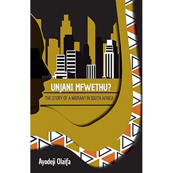 Unjani Mfwethu?: The Story of a Migrant in South Africa (Paperback)
