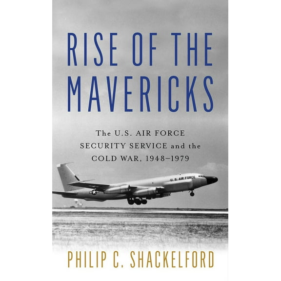 Transforming War Rise of the Mavericks: The U.S. Air Force Security Service and the Cold War, (Hardcover)