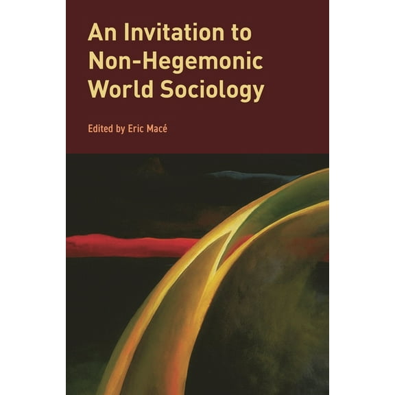 Global Epistemics Invitation to Non-Hegemonic World Sociology, (Hardcover)