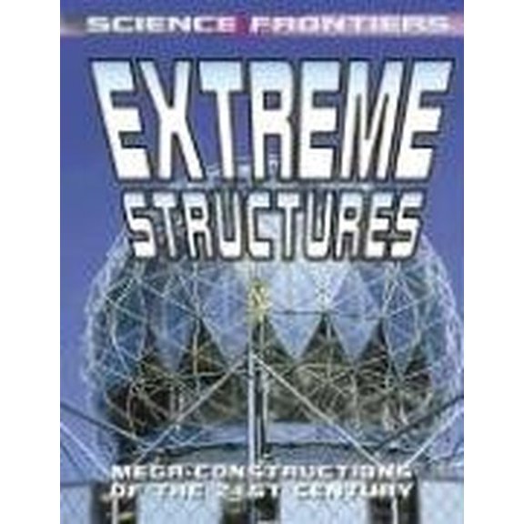 Pre-Owned Science Frontiers (Hardcover): Extreme Structures : Mega-Constructions of the 21st Century (Hardcover)