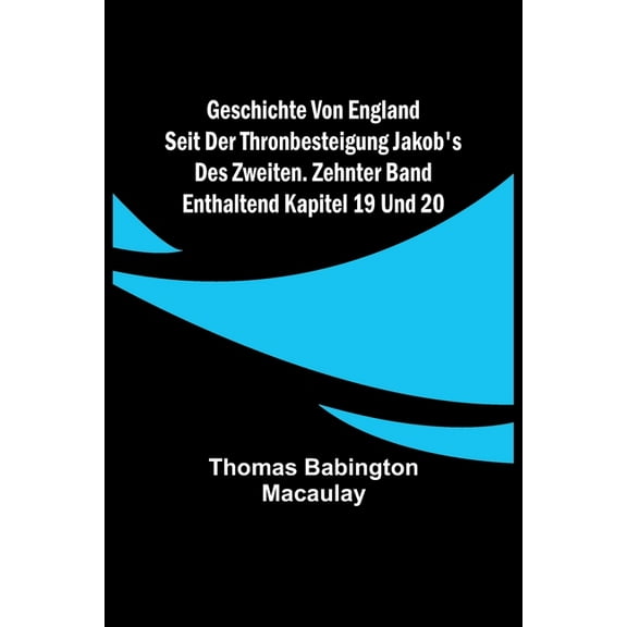 Geschichte von England seit der Thronbesteigung Jakob's des Zweiten. Zehnter Band: enthaltend Kapitel 19 und 20., (Paperback)