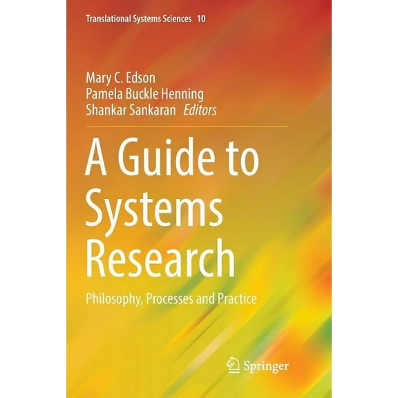 Translational Systems Sciences A Guide to Systems Research: Philosophy, Processes and Practice, Book 10, (Paperback)