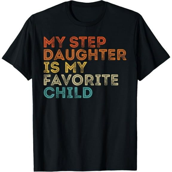 My Step Daughter is My Favorite Child Funny Family Retro T-ShirtMen and women, Black T-shirt, size: Extra large