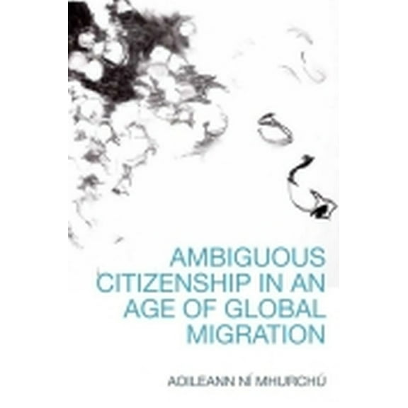 Ambiguous Citizenship in an Age of Global Migration, (Hardcover)