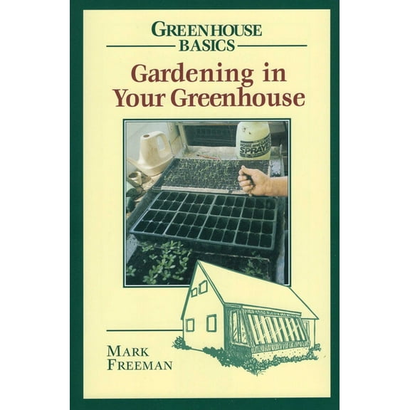 Greenhouse Basics Gardening in Your Greenhouse, (Paperback)