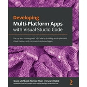 Developing Multi-Platform Apps with Visual Studio Code: Get up and running with VS Code by building multi-platform, cloud-native, and microservices-based apps (Paperback)