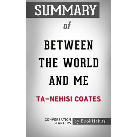 Summary of Between the World and Me by Ta-Nehisi Coates | Conversation Starters - (Ta Nehisi Coates Best Seller)