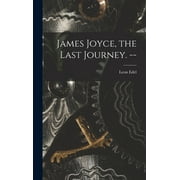 James Joyce, the Last Journey. -- (Hardcover)
