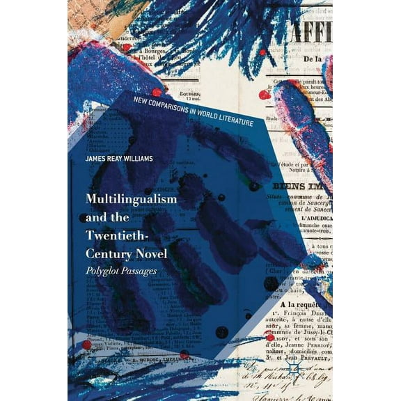 New Comparisons in World Literature Multilingualism and the Twentieth-Century Novel: Polyglot Passages, (Hardcover)