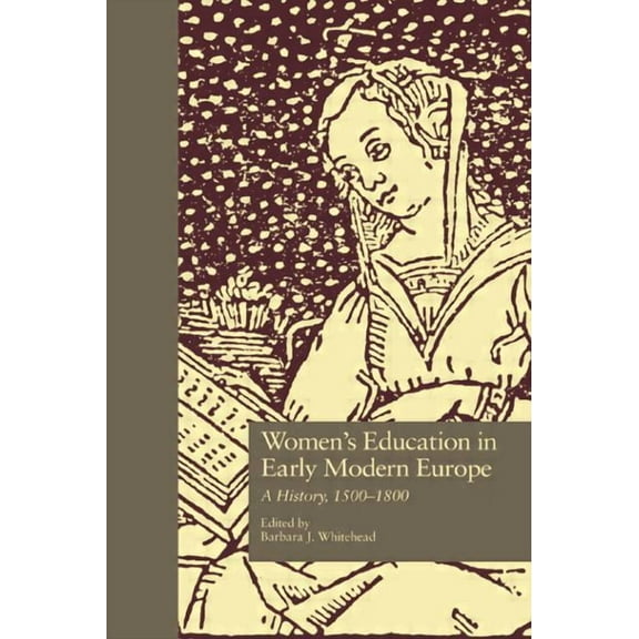 Studies in the History of Education Women's Education in Early Modern Europe: A History, 1500Tto 1800, (Hardcover)