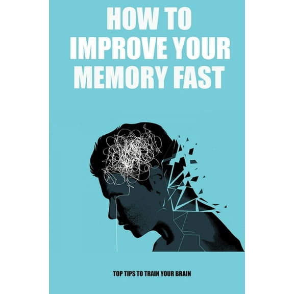 how to improve your memory fast, (Paperback)