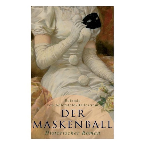 Der Maskenball (Historischer Roman): Geheimnisvolle Liebesgeschichte aus Venedig, (Paperback)