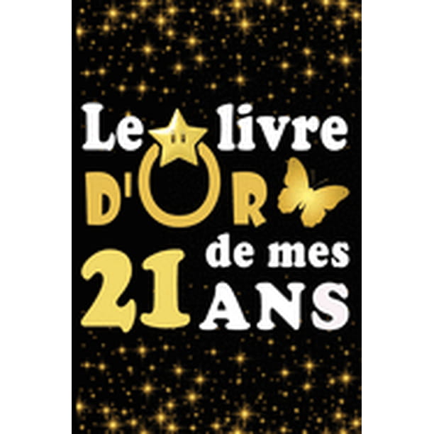 Le Livre D Or De Mes 21 Ans Cadeau Pour Femme Cadeau Pour Homme Cadeau Pour Ami Cadeau Pour Amie Cadeau Anniversaire 21 Ans Cadeau Anniversaire Pour Femme Cadeau Anniversaire Pour Homme Cadeau A