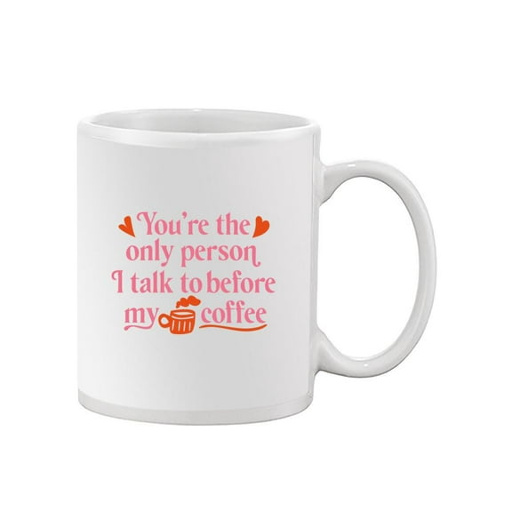You're The Only Person I Talk To Mug - Smartprints Designs,