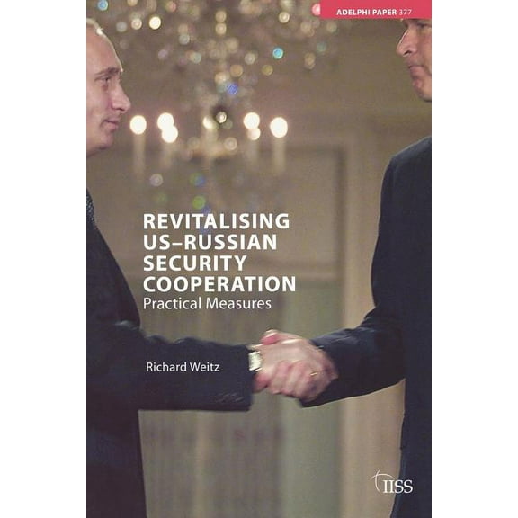Adelphi Revitalising Us-Russian Security Cooperation: Practical Measures, (Paperback)