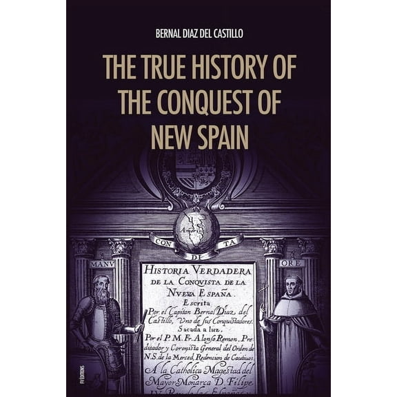 The True History of the Conquest of New Spain: The Memoirs of the Conquistador Bernal Diaz del Castillo, Unabridged Edit, (Paperback)