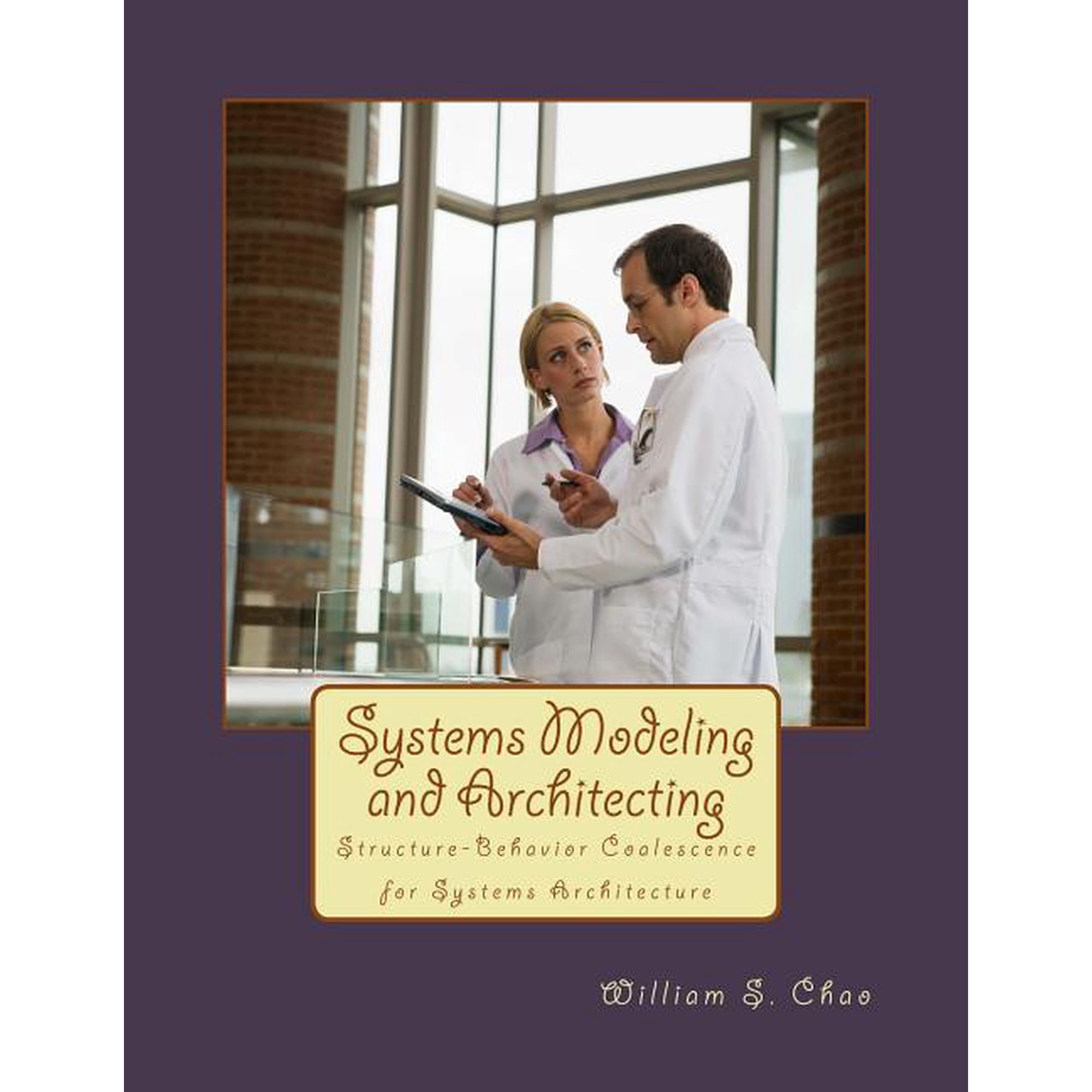 Systems Modeling and Architecting: Structure-Behavior Coalescence for Systems Architecture (Paperback)