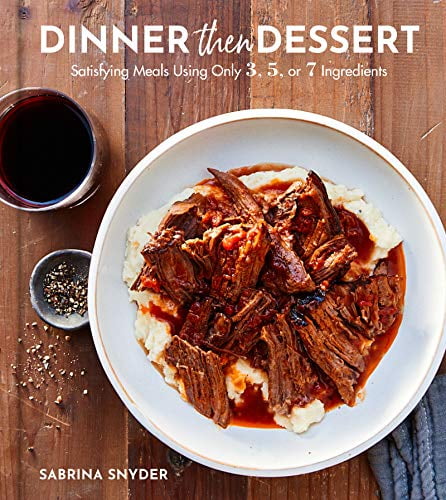 Pre-Owned Dinner Then Dessert: Satisfying Meals Using Only 3, 5, or 7 Ingredients (Hardcover) 0062995413 9780062995414
