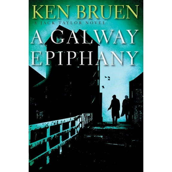 Jack Taylor Novels A Galway Epiphany: A Jack Taylor Novel, Book 17, (Hardcover)