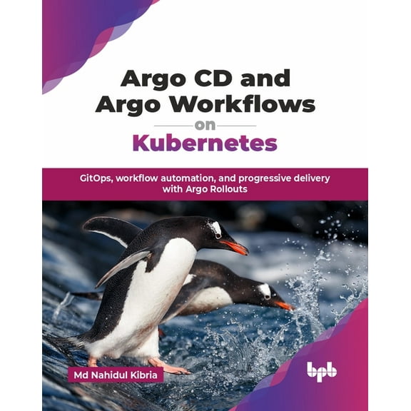 Argo CD and Argo Workflows on Kubernetes: GitOps, workflow automation, and progressive delivery with Argo Rollouts (Engl, (Paperback)