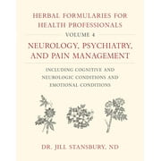DR JILL STANSBURY Herbal Formularies for Health Professionals, Volume 4: Neurology, Psychiatry, and Pain Management, Including Cognitive and Neurologic Conditions and Emotional Conditions (Hardcover)