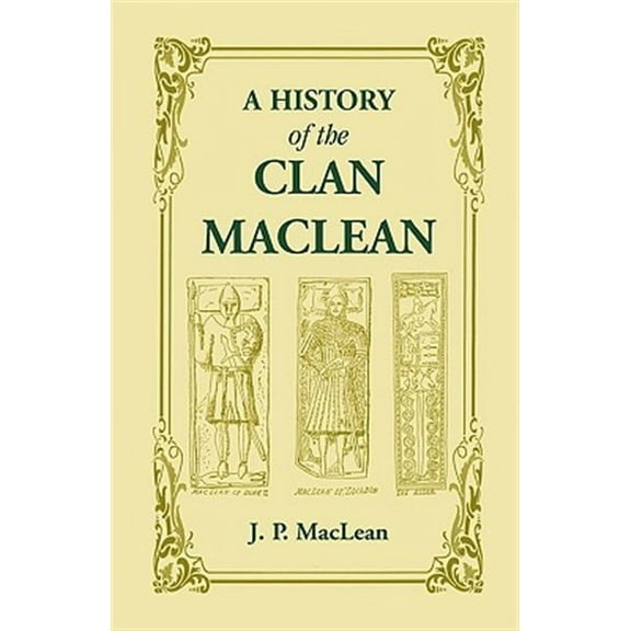 A History of the Clan MacLean from Its First Settlement at Duard Castle, in the Isle of Mull, to the Present Period, Including a Genealogical Accoun