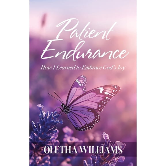 Patient Endurance: How I Learned to Embrace God's Joy, (Paperback)
