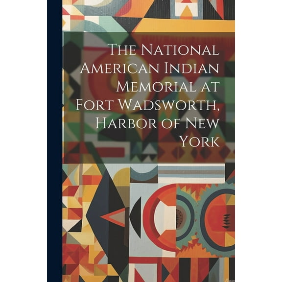 The National American Indian Memorial at Fort Wadsworth, Harbor of New York (Paperback)