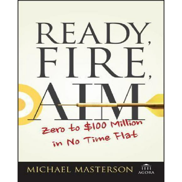 Ready, Fire, Aim: Zero to $100 Million in No Time Flat (Agora)