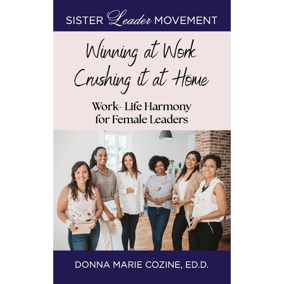 Winning at Work and Crushing It at Home: Work-Life Harmony For Female Leader, (Paperback)