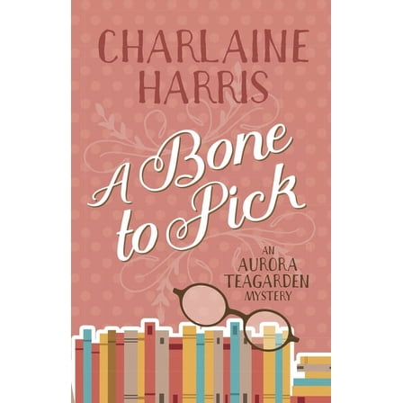Aurora Teagarden A Bone to Pick: An Aurora Teagarden Mystery, (Paperback)