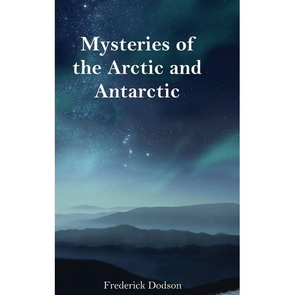 Mysteries of the Arctic and Antarctic, (Hardcover)