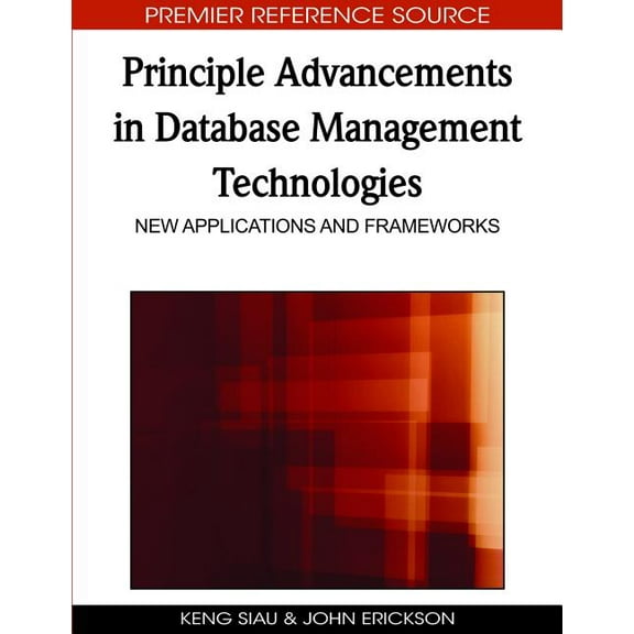 Premier Reference Source Principle Advancements in Database Management Technologies: New Applications and Frameworks, (Hardcover)