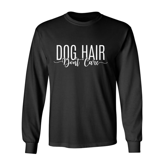 Dog Hair Don't Care Adult Long Sleeve T-shirt