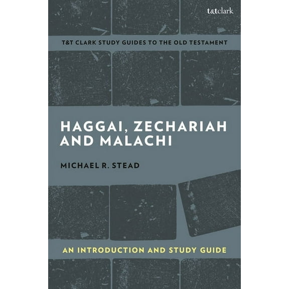 T&t Clark's Study Guides to the Old Test Haggai, Zechariah, and Malachi: An Introduction and Study Guide: Return and Restoration, (Paperback)