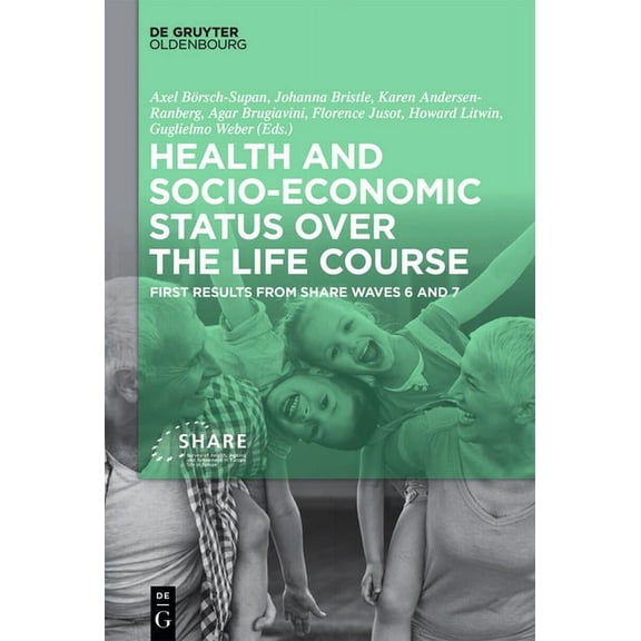 Health and Socio-Economic Status Over the Life Course: First Results from Share Waves 6 and 7, (Hardcover)