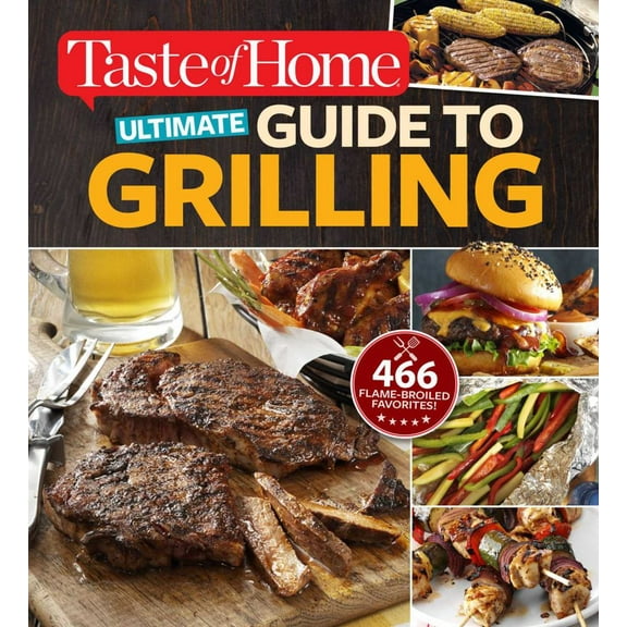 Taste of Home Ultimate Guide to Grilling: 466 Flame-Broiled Favorites (Paperback)