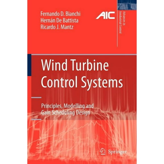 Advances in Industrial Control Wind Turbine Control Systems: Principles, Modelling and Gain Scheduling Design, (Paperback)