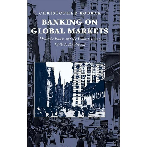 Cambridge Studies in the Emergence of Gl Banking on Global Markets, (Hardcover)