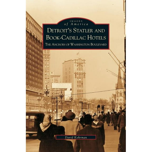 Detroit's Statler and Book-Cadillac Hotels: The Anchors of Washington Boulevard, (Hardcover)