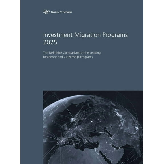 Investment Migration Programs 2025: The Definitive Comparison of the Leading Residence and Citizenship Programs, (Paperback)